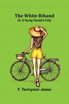 The White Riband; Or A Young Female's Folly
