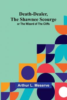 Death-Dealer The Shawnee Scourge; Or The Wizard Of The Cliffs