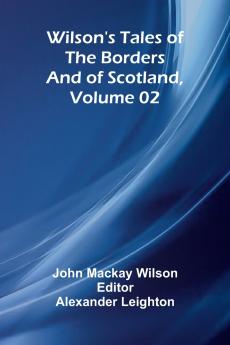 Wilson's Tales of the Borders and of Scotland Volume 02
