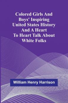 Colored Girls And Boys' Inspiring United States History And A Heart To Heart Talk About White Folks
