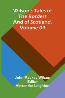 Wilson's Tales of the Borders and of Scotland Volume 04