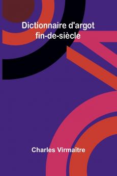 Dictionnaire d'argot fin-de-si cle