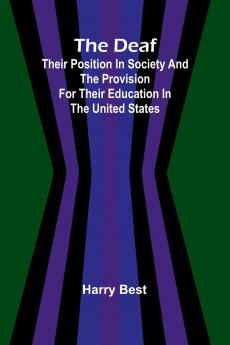 The Deaf; Their Position In Society And The Provision For Their Education In The United States