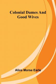 Colonial Dames And Good Wives