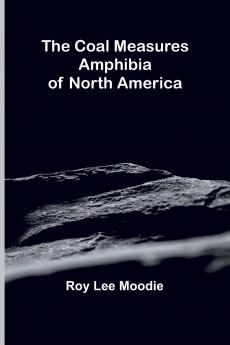 The Coal Measures Amphibia Of North America