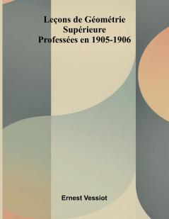 Le ons de G om trie Sup rieure; Profess es en 1905-1906