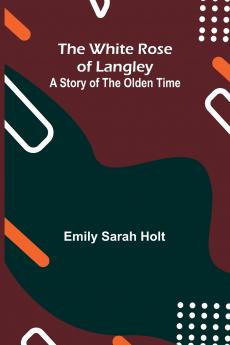 The White Rose of Langley; A Story of the Olden Time