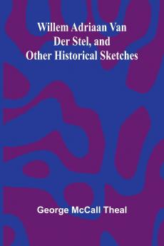Willem Adriaan Van Der Stel and Other Historical Sketches