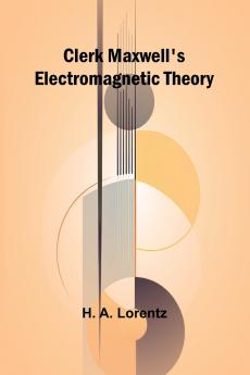 Clerk Maxwell'S Electromagnetic Theory