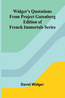 Widger's Quotations from Project Gutenberg Edition of French Immortals Series