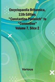 Encyclopaedia Britannica 11Th Edition Constantine Pavlovich To Convention Volume 7 Slice 2