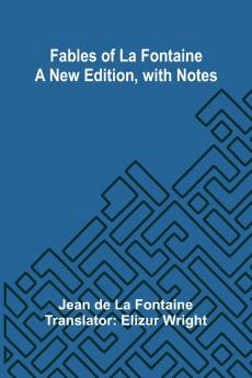 Fables of La Fontaine   a New Edition with Notes