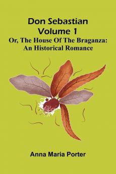 Don Sebastian; or The house of the Braganza