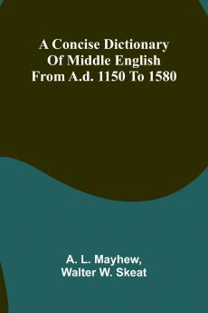 A Concise Dictionary of Middle English from A.D. 1150 to 1580