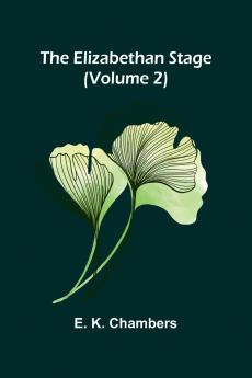 The Elizabethan Stage (Volume 2)