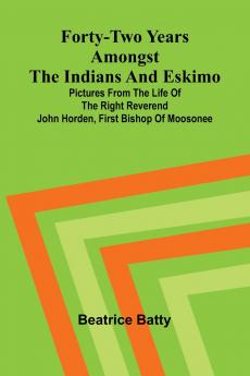 Forty-two years amongst the Indians and Eskimo