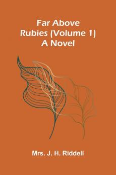 Far above rubies (Volume 1); A novel