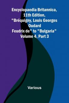 Encyclopaedia Britannica 11Th Edition Br quigny Louis Georges Oudard Feudrix De To Bulgaria Volume 4 Part 3