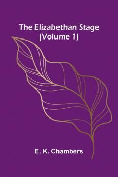 The Elizabethan Stage (Volume 1)
