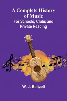 A Complete History Of Music; For Schools Clubs And Private Reading