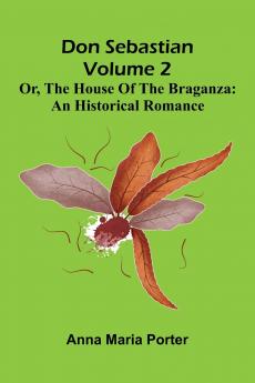 Don Sebastian; or The house of the Braganza