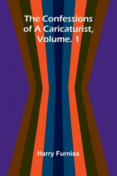 The Confessions of a Caricaturist Vol. 1