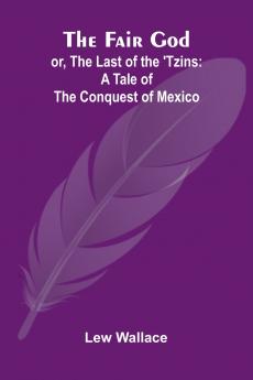 The Fair God; or The Last of the 'Tzins