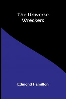 The universe wreckers