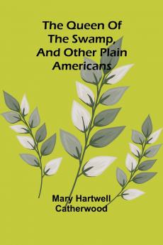 The Queen Of The Swamp And Other Plain Americans