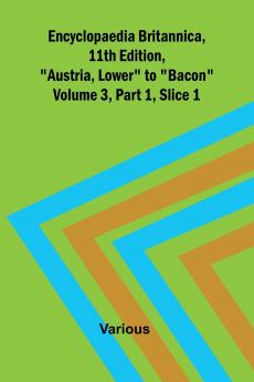 Encyclopaedia Britannica 11Th Edition Austria Lower To Bacon Volume 3 Part 1 Slice 1