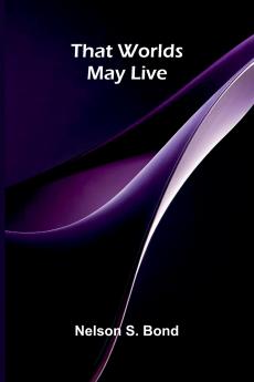 That worlds may live