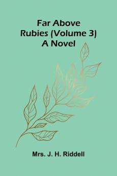 Far above rubies (Volume 3); A novel