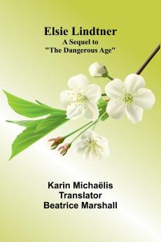 Elsie Lindtner; A Sequel To The Dangerous Age