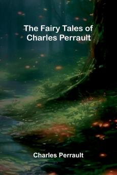 The Fairy Tales of Charles Perrault