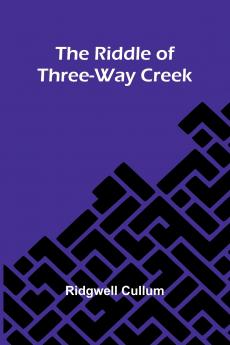 The Riddle Of Three-Way Creek