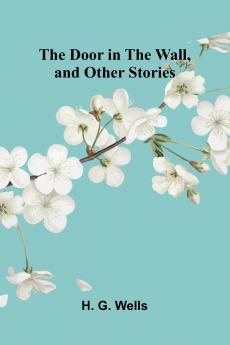 The Door in the Wall and Other Stories