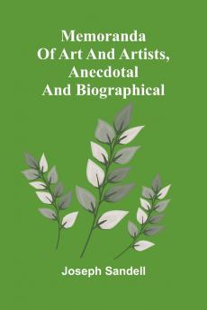 Memoranda of art and artists anecdotal and biographical