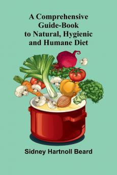 A Comprehensive Guide-Book to Natural Hygienic and Humane Diet