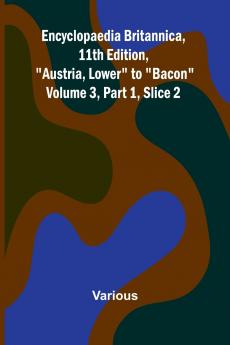 Encyclopaedia Britannica 11Th Edition Austria Lower To Bacon Volume 3 Part 1 Slice 2