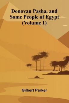 Donovan Pasha and Some People of Egypt (Volume 1)