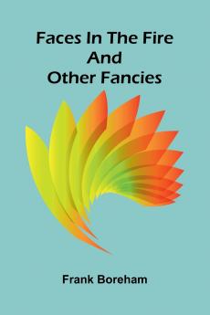 Faces in the Fire and Other Fancies