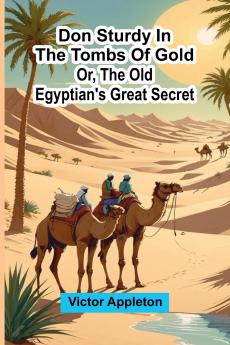 Don Sturdy in the tombs of gold; or The old Egyptian's great secret