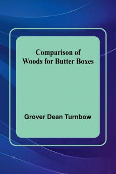 Comparison Of Woods For Butter Boxes