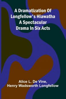 A dramatization of Longfellow's Hiawatha