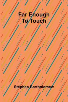 Far enough to touch