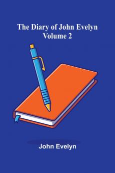 The Diary Of John Evelyn (Volume 2)