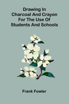 Drawing in charcoal and crayon for the use of students and schools