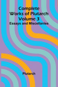 Complete Works of Plutarch   Volume 3
