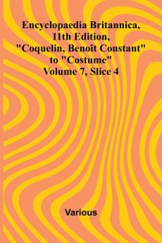 Encyclopaedia Britannica 11th Edition Coquelin Beno t Constant to Costume Volume 7 Slice 4