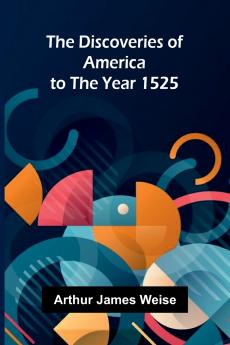 The Discoveries Of America To The Year 1525